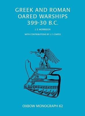 Greek and Roman Oared Warships 399-30BC by Morrison, John