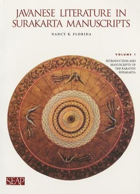 Javanese Literature in Surakarta Manuscripts: Introduction and Manuscripts of the Karaton Surakarta by Florida, Nancy K.