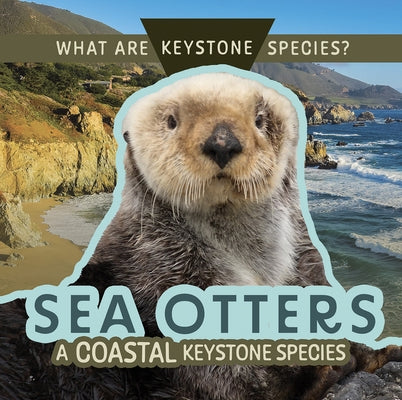 Sea Otters: A Coastal Keystone Species by Klatte, Kathleen A.
