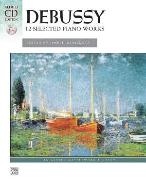 Debussy: 12 Selected Piano Works [With CD (Audio)] by Debussy, Claude