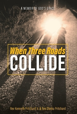 When Three Roads Collide: A Memoir of God's Grace by Pritchard, Kenneth