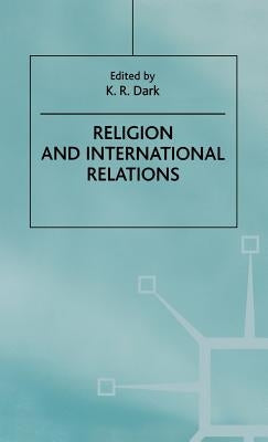 Religion and International Relations by Dark, K. R.