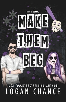 Make Them Beg: A Dark Romcom by Chance, Logan