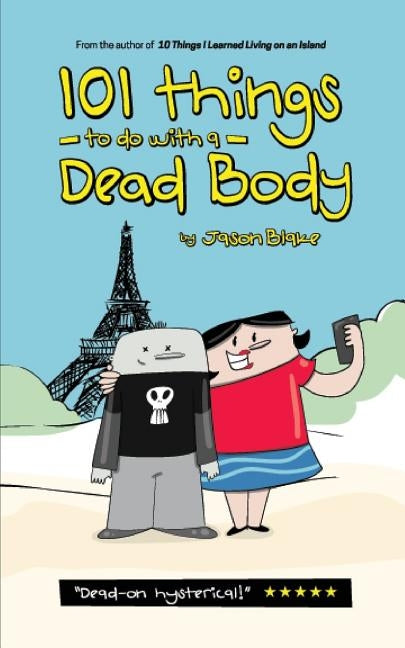 101 Things To Do With A Dead Body by Blake, Jason