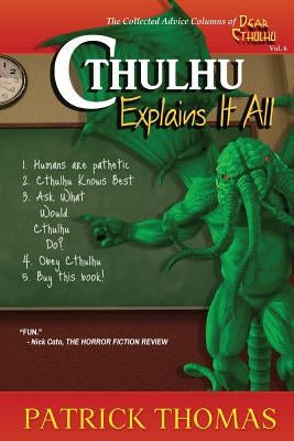 Cthulhu Explains It All: A Dear Cthulhu Collection by Thomas, Patrick