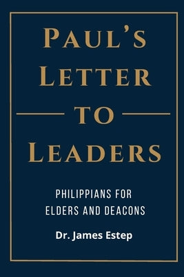 Paul's Letter to Leaders by Estep, James