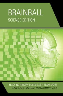 Brainball: Teaching Inquiry Science as a Team Sport by Kolis, Mickey