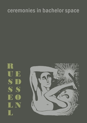 Ceremonies in Bachelor Space by Edson, Russell