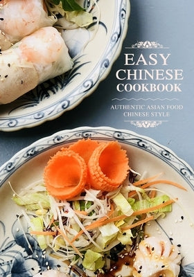 Easy Chinese Cookbook: Authentic Asian Food Chinese Style by Press, Booksumo