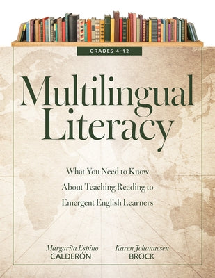 Multilingual Literacy, Grades 4-12: What You Need to Know about Teaching Reading to Emergent English Learners (Evidence-Based Reading Strategies for M by Calderón, Margarita Espino