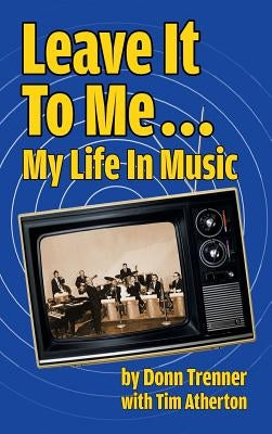 Leave It to Me... My Life in Music (Hardback) by Trenner, Donn