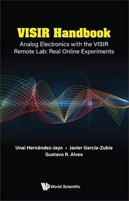 VISIR Handbook: Analog Electronics with the VISIR Remote Lab: Real Online Experiments by Unai Hern疣dez-Jayo