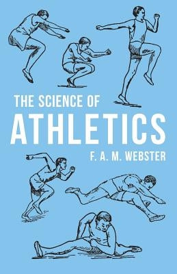 The Science of Athletics by Webster, F. A. M.