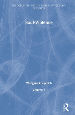 Soul-Violence: Volume 3 by Giegerich, Wolfgang