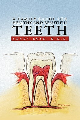 A Family Guide for Healthy and Beautiful Teeth by Ross, Sandy D. D. S.