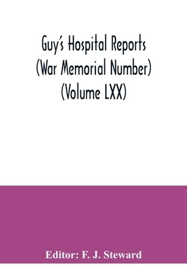 Guy's Hospital Reports (War Memorial Number) (Volume LXX) by J. Steward, F.