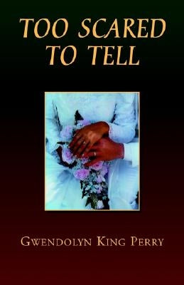 Too Scared to Tell by Perry, Gwendolyn King
