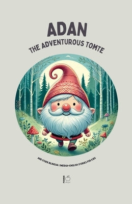 Adan the Adventurous Tomte And Other Bilingual Swedish-English Stories for Kids by Bilingual, Pomme