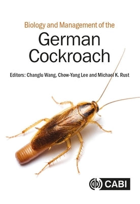 Biology and Management of the German Cockroach by Wang, Changlu