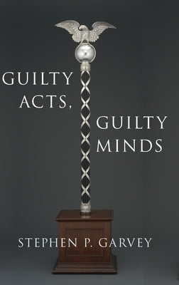Guilty Acts, Guilty Minds by Garvey, Stephen P.