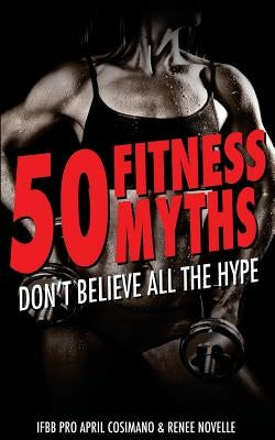 50 Fitness Myths: Don't Believe All the Hype by Novelle, Renee