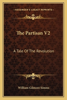 The Partisan V2: A Tale Of The Revolution by Simms, William Gilmore