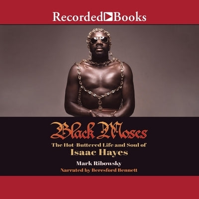 Black Moses: The Hot-Buttered Life and Soul of Isaac Hayes by Ribowsky, Mark