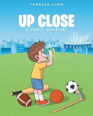 Up Close: A Sports Adventure by Lynn, Theresa