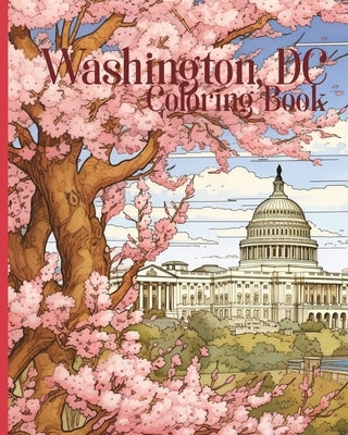 Washington, D.C. Coloring Book for Kids and Adults: Great for teachers and homeschool (29 pages of facts about the District of Columbia to color) by Publishing, Ja