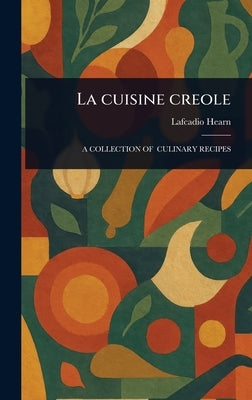 La Cuisine Creole by Hearn, Lafcadio