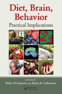 Diet, Brain, Behavior: Practical Implications by Kanarek, Robin B.