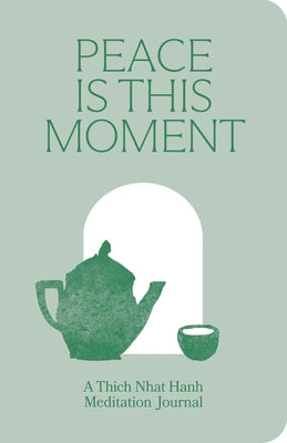 Peace Is This Moment Journal: 52 Teachings for a Balanced Life from Thich Nhat Hanh by Nhat Hanh, Thich
