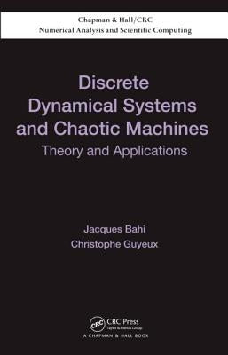 Discrete Dynamical Systems and Chaotic Machines: Theory and Applications by Bahi, Jacques