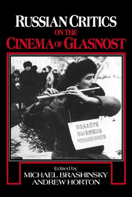 Russian Critics on the Cinema of Glasnost by Brashinsky, Michael
