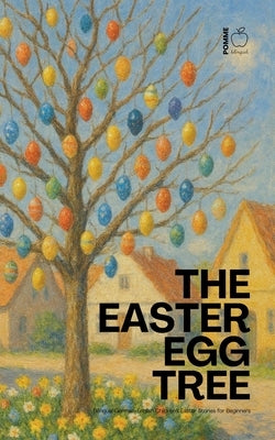 The Easter Egg Tree: Bilingual German-English Children's Easter Stories for Beginners by Bilingual, Pomme