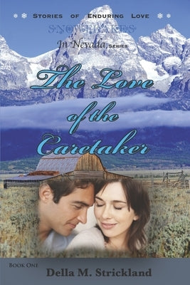 The Love of the Caretaker: Snowflakes in Nevada by Strickland, Della M.