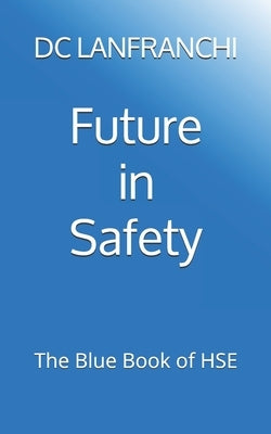 Future in Safety: The Blue Book of HSE by Lanfranchi, DC