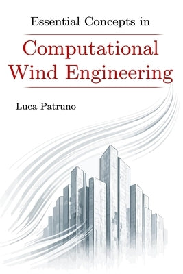 Essential Concepts in Computational Wind Engineering by Patruno, Luca