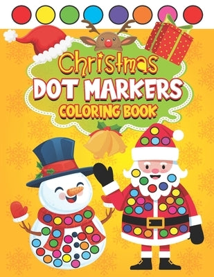 Christmas Dot Markers Coloring Book: Paint Daubers Activity Book for Kids Simple X-mas Art Designs for Preschoolers & Kindergarteners by Press, Baby Bot