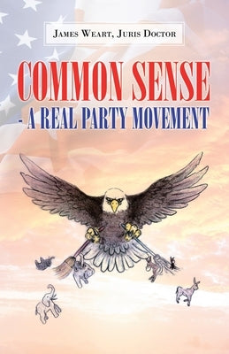 Common Sense - a Real Party Movement by Weart, James C.