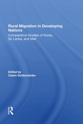Rural Migration in Developing Nations: Comparative Studies of Korea, Sri Lanka, and Mali by Goldscheider, Calvin
