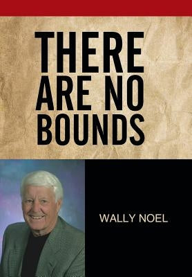 There Are No Bounds by Noel, Wally