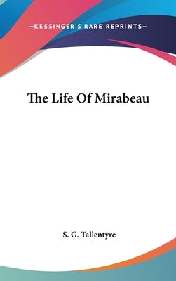 The Life Of Mirabeau by Tallentyre, S. G.