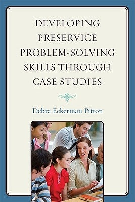 Developing Preservice Problem-Solving Skills Through Case Studies by Pitton, Debra Eckerman