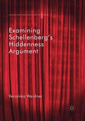 Examining Schellenberg's Hiddenness Argument by Weidner, Veronika