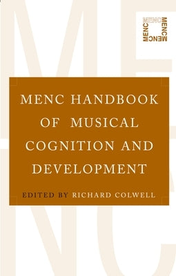 MENC Handbook of Musical Cognition and Development by Colwell, Richard