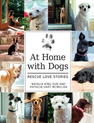 At Home with Dogs: Rescue Love Stories by McMillan, Patricia Hart