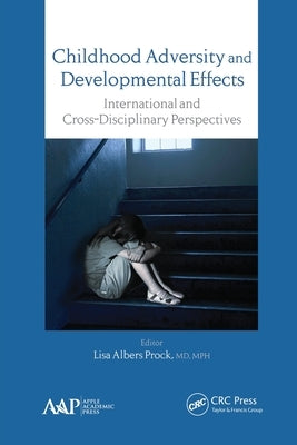 Childhood Adversity and Developmental Effects: An International, Cross-Disciplinary Approach by Prock, Lisa Albers