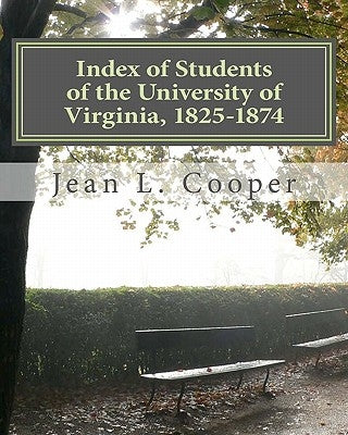 Index of Students of the University of Virginia, 1825-1874 by Cooper, Jean L.