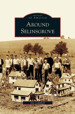 Around Selinsgrove by Campbell, Jim